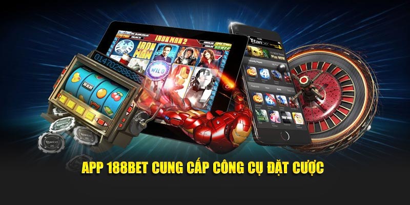 App 188BET cung cấp công cụ đặt cược