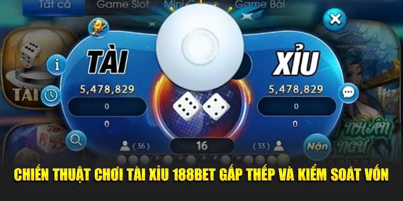 Chiến thuật chơi tài xỉu 188BET gấp thếp và kiểm soát vốn