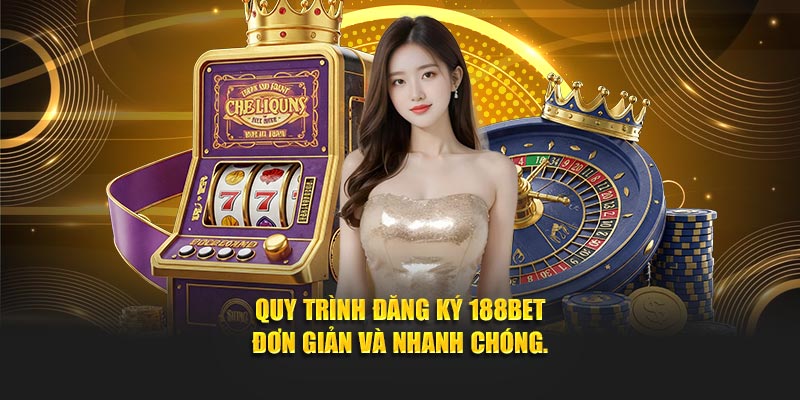 Quy trình đăng ký 188BET đơn giản và nhanh chóng