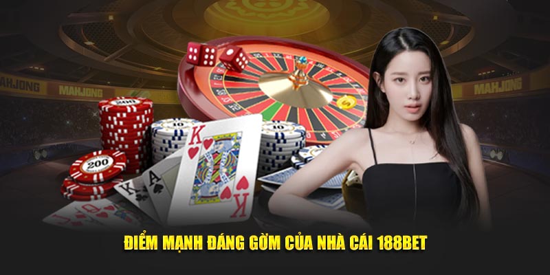 Điểm mạnh đáng gờm của nhà cái 188BET