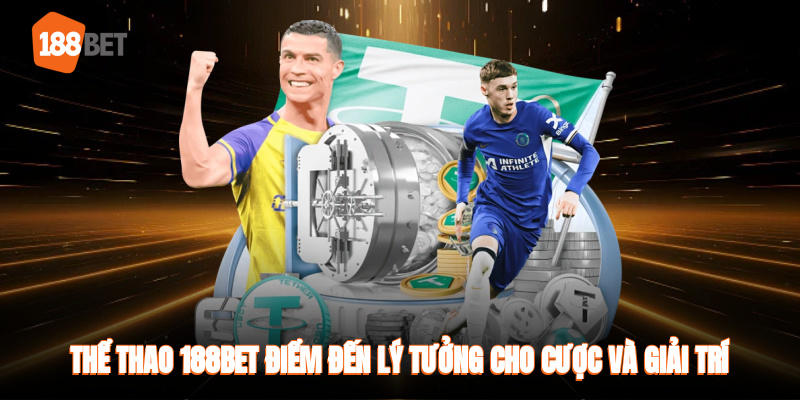 Thể Thao 188BET điểm đến lý tưởng cho cá cược và giải trí