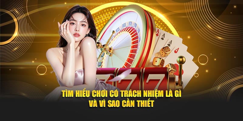 Tìm hiểu chơi có trách nhiệm là gì và vì sao cần thiết